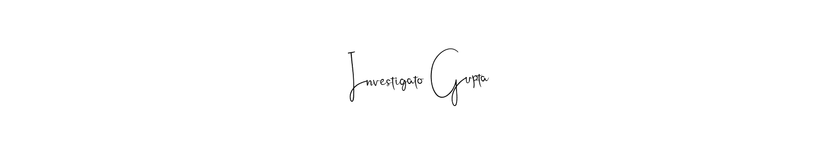 Design your own signature with our free online signature maker. With this signature software, you can create a handwritten (Andilay-7BmLP) signature for name Investigato Gupta. Investigato Gupta signature style 4 images and pictures png