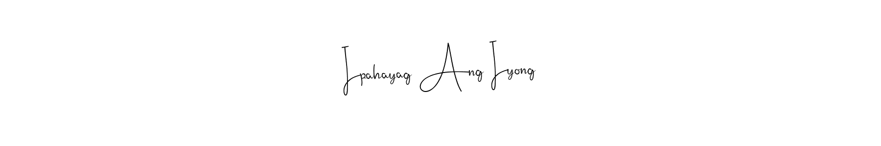 Also we have Ipahayag Ang Iyong name is the best signature style. Create professional handwritten signature collection using Andilay-7BmLP autograph style. Ipahayag Ang Iyong signature style 4 images and pictures png