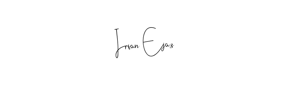 Make a beautiful signature design for name Irfan Ejaz. With this signature (Andilay-7BmLP) style, you can create a handwritten signature for free. Irfan Ejaz signature style 4 images and pictures png