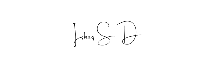 Create a beautiful signature design for name Ishaq S D. With this signature (Andilay-7BmLP) fonts, you can make a handwritten signature for free. Ishaq S D signature style 4 images and pictures png
