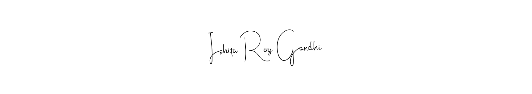 You should practise on your own different ways (Andilay-7BmLP) to write your name (Ishita Roy Gandhi) in signature. don't let someone else do it for you. Ishita Roy Gandhi signature style 4 images and pictures png