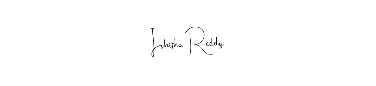 Create a beautiful signature design for name Ishitha Reddy. With this signature (Andilay-7BmLP) fonts, you can make a handwritten signature for free. Ishitha Reddy signature style 4 images and pictures png