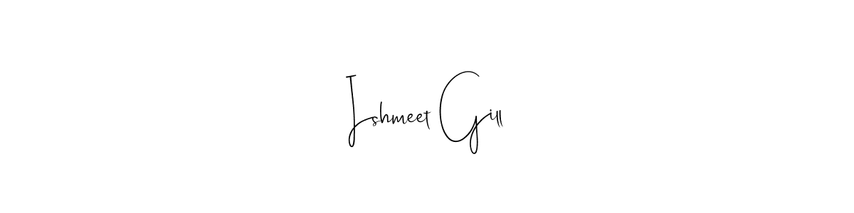 Create a beautiful signature design for name Ishmeet Gill. With this signature (Andilay-7BmLP) fonts, you can make a handwritten signature for free. Ishmeet Gill signature style 4 images and pictures png