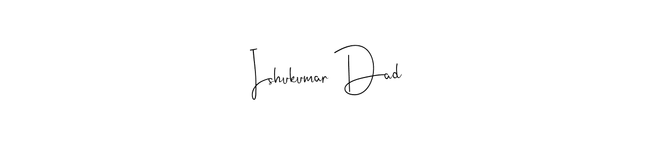 Also we have Ishukumar Dad name is the best signature style. Create professional handwritten signature collection using Andilay-7BmLP autograph style. Ishukumar Dad signature style 4 images and pictures png
