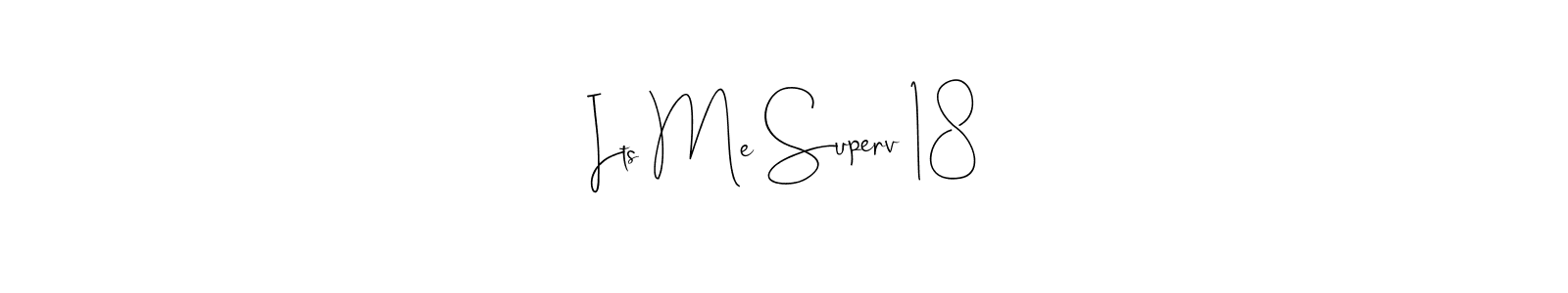 Make a beautiful signature design for name Its Me Superv 18. With this signature (Andilay-7BmLP) style, you can create a handwritten signature for free. Its Me Superv 18 signature style 4 images and pictures png