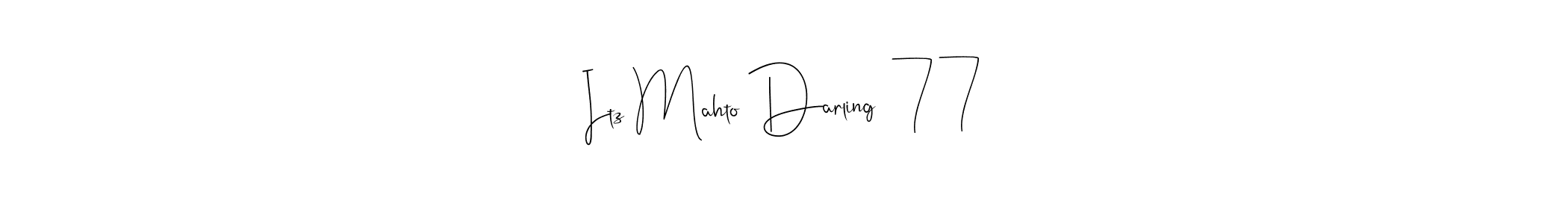 Also You can easily find your signature by using the search form. We will create Itz Mahto Darling  77 name handwritten signature images for you free of cost using Andilay-7BmLP sign style. Itz Mahto Darling  77 signature style 4 images and pictures png