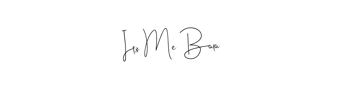 How to make Itz Me Bala name signature. Use Andilay-7BmLP style for creating short signs online. This is the latest handwritten sign. Itz Me Bala signature style 4 images and pictures png