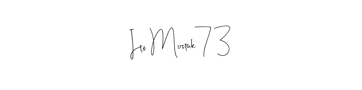 Make a beautiful signature design for name Itz Mustak73. With this signature (Andilay-7BmLP) style, you can create a handwritten signature for free. Itz Mustak73 signature style 4 images and pictures png