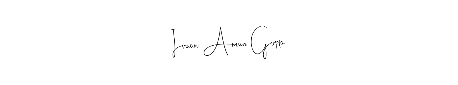Make a beautiful signature design for name Ivaan Aman Gupta. Use this online signature maker to create a handwritten signature for free. Ivaan Aman Gupta signature style 4 images and pictures png