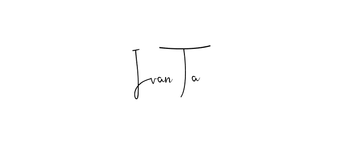 Make a beautiful signature design for name Ivan Ta. With this signature (Andilay-7BmLP) style, you can create a handwritten signature for free. Ivan Ta signature style 4 images and pictures png