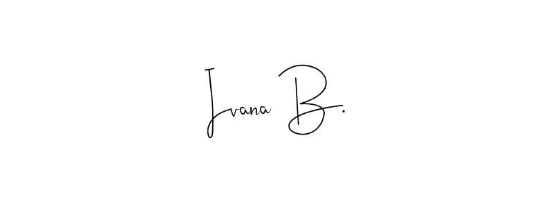 How to make Ivana B. signature? Andilay-7BmLP is a professional autograph style. Create handwritten signature for Ivana B. name. Ivana B. signature style 4 images and pictures png