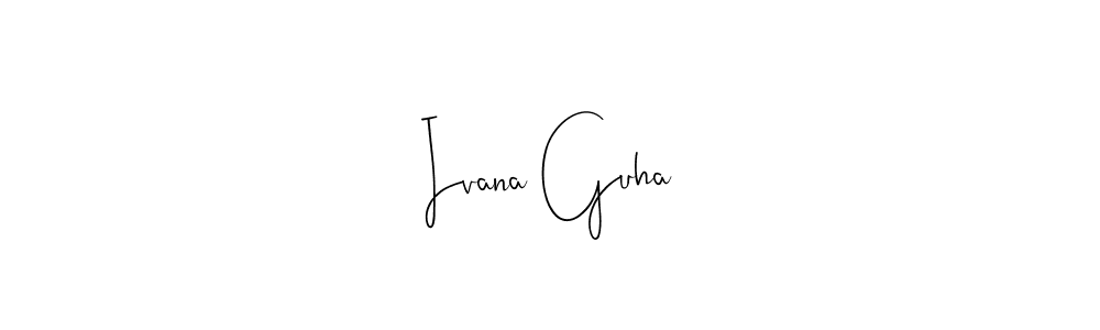 You should practise on your own different ways (Andilay-7BmLP) to write your name (Ivana Guha) in signature. don't let someone else do it for you. Ivana Guha signature style 4 images and pictures png