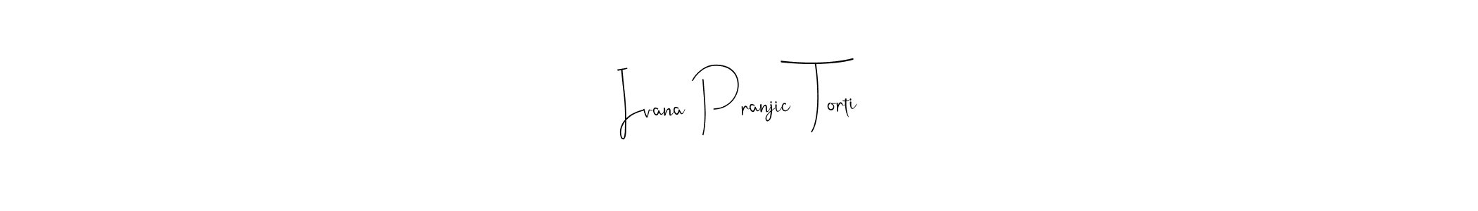 How to make Ivana Pranjicć Torti name signature. Use Andilay-7BmLP style for creating short signs online. This is the latest handwritten sign. Ivana Pranjicć Torti signature style 4 images and pictures png