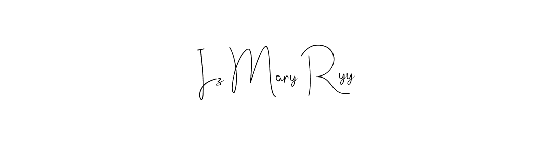 Make a beautiful signature design for name Iz Mary Ryy. With this signature (Andilay-7BmLP) style, you can create a handwritten signature for free. Iz Mary Ryy signature style 4 images and pictures png