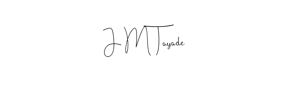 Also we have J M Tayade name is the best signature style. Create professional handwritten signature collection using Andilay-7BmLP autograph style. J M Tayade signature style 4 images and pictures png