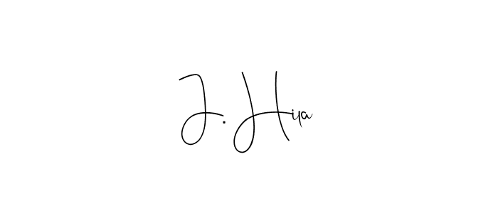 Also we have J. Hila name is the best signature style. Create professional handwritten signature collection using Andilay-7BmLP autograph style. J. Hila signature style 4 images and pictures png