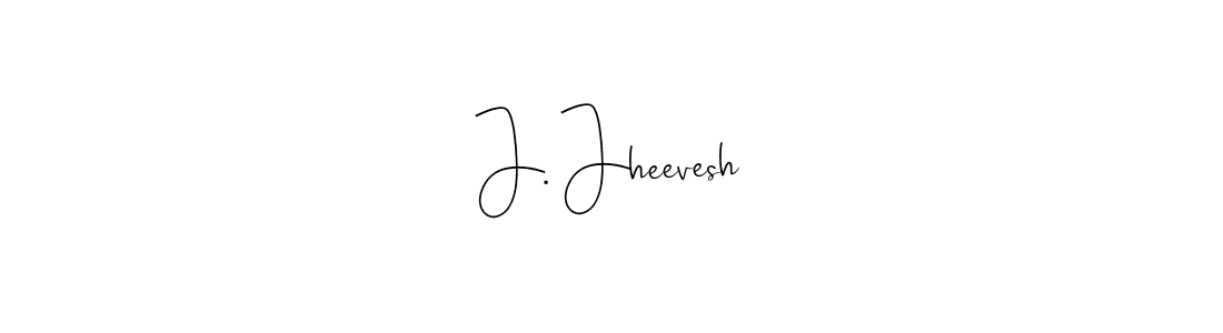 How to make J. Jheevesh name signature. Use Andilay-7BmLP style for creating short signs online. This is the latest handwritten sign. J. Jheevesh signature style 4 images and pictures png