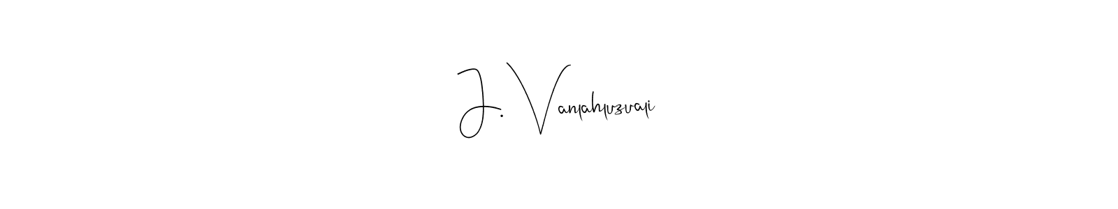 Also we have J. Vanlahluzuali name is the best signature style. Create professional handwritten signature collection using Andilay-7BmLP autograph style. J. Vanlahluzuali signature style 4 images and pictures png