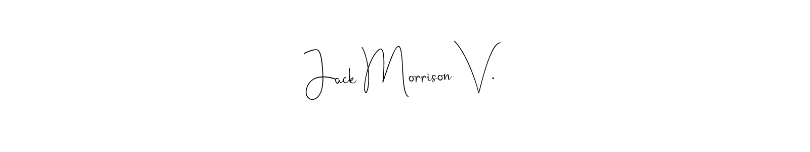 Create a beautiful signature design for name Jack Morrison V.. With this signature (Andilay-7BmLP) fonts, you can make a handwritten signature for free. Jack Morrison V. signature style 4 images and pictures png