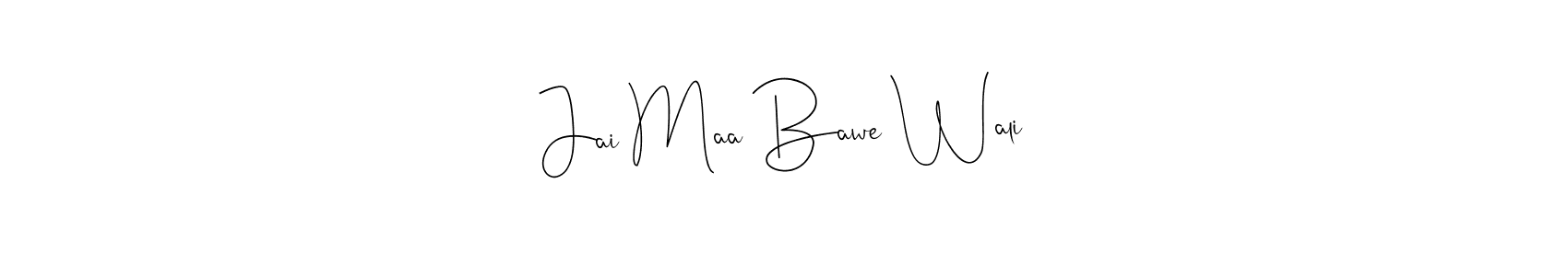 Create a beautiful signature design for name Jai Maa Bawe Wali. With this signature (Andilay-7BmLP) fonts, you can make a handwritten signature for free. Jai Maa Bawe Wali signature style 4 images and pictures png