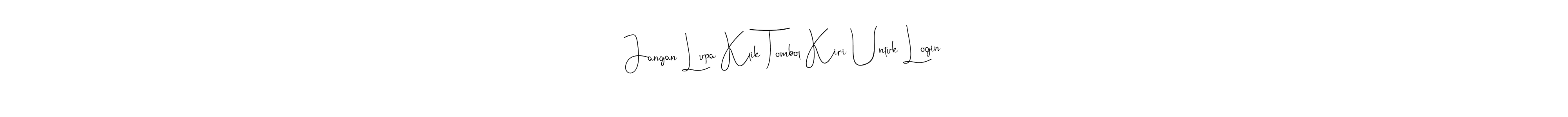 The best way (Andilay-7BmLP) to make a short signature is to pick only two or three words in your name. The name Jangan Lupa Klik Tombol Kiri Untuk Login include a total of six letters. For converting this name. Jangan Lupa Klik Tombol Kiri Untuk Login signature style 4 images and pictures png