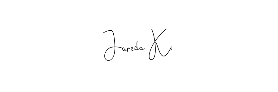 How to make Jareda K. name signature. Use Andilay-7BmLP style for creating short signs online. This is the latest handwritten sign. Jareda K. signature style 4 images and pictures png