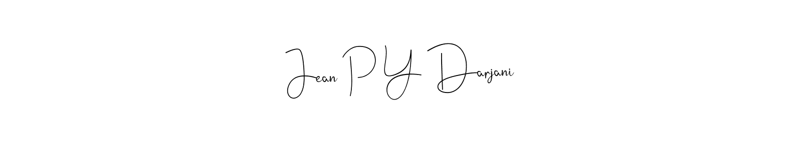 You should practise on your own different ways (Andilay-7BmLP) to write your name (Jean P Y Darjani) in signature. don't let someone else do it for you. Jean P Y Darjani signature style 4 images and pictures png