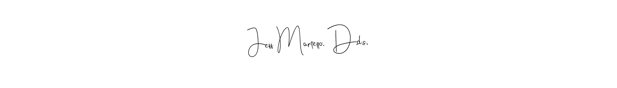 Jeff Martello, D.d.s. stylish signature style. Best Handwritten Sign (Andilay-7BmLP) for my name. Handwritten Signature Collection Ideas for my name Jeff Martello, D.d.s.. Jeff Martello, D.d.s. signature style 4 images and pictures png