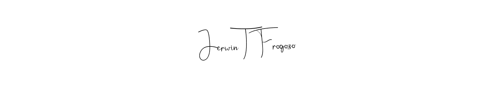 You should practise on your own different ways (Andilay-7BmLP) to write your name (Jerwin T Frogozo) in signature. don't let someone else do it for you. Jerwin T Frogozo signature style 4 images and pictures png