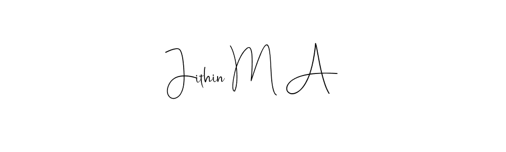 Create a beautiful signature design for name Jithin M A. With this signature (Andilay-7BmLP) fonts, you can make a handwritten signature for free. Jithin M A signature style 4 images and pictures png