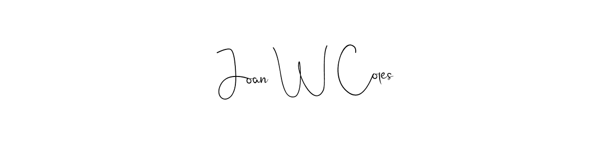 You should practise on your own different ways (Andilay-7BmLP) to write your name (Joan W Coles) in signature. don't let someone else do it for you. Joan W Coles signature style 4 images and pictures png