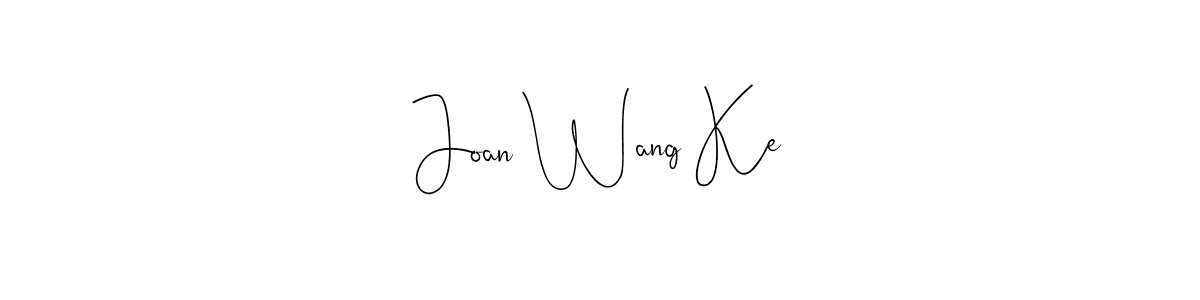 Design your own signature with our free online signature maker. With this signature software, you can create a handwritten (Andilay-7BmLP) signature for name Joan Wang Ke. Joan Wang Ke signature style 4 images and pictures png