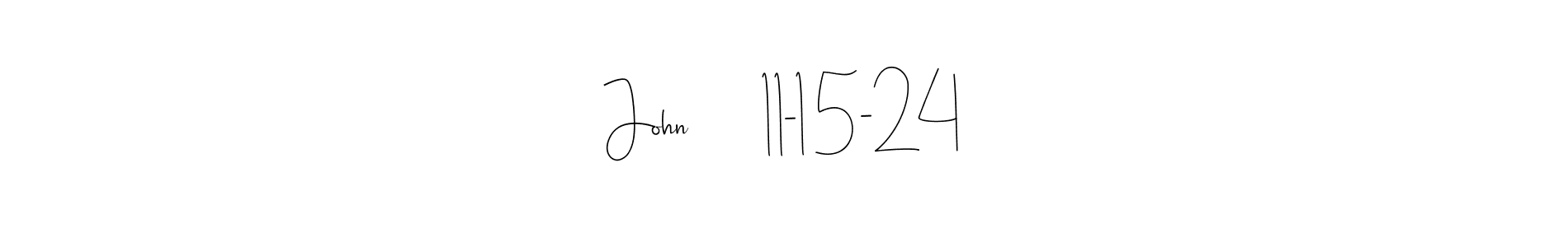 Make a beautiful signature design for name John       11-15-24. With this signature (Andilay-7BmLP) style, you can create a handwritten signature for free. John       11-15-24 signature style 4 images and pictures png