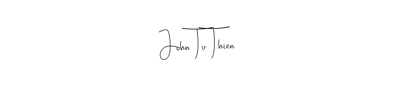 John Tu Thien stylish signature style. Best Handwritten Sign (Andilay-7BmLP) for my name. Handwritten Signature Collection Ideas for my name John Tu Thien. John Tu Thien signature style 4 images and pictures png