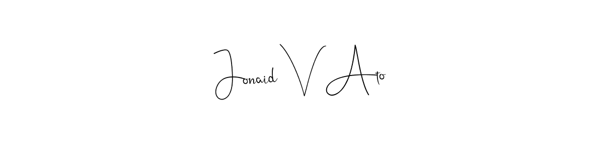 Also You can easily find your signature by using the search form. We will create Jonaid V Ato name handwritten signature images for you free of cost using Andilay-7BmLP sign style. Jonaid V Ato signature style 4 images and pictures png