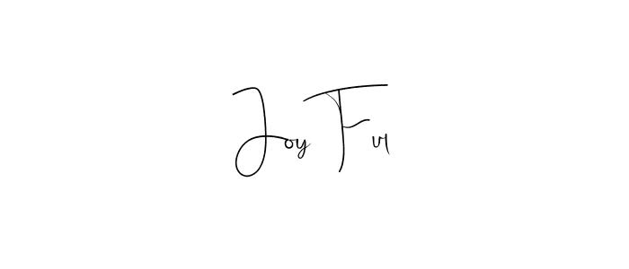 You should practise on your own different ways (Andilay-7BmLP) to write your name (Joy Ful) in signature. don't let someone else do it for you. Joy Ful signature style 4 images and pictures png