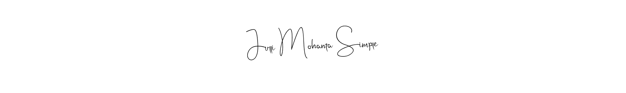 How to make Julli Mohanta Simple signature? Andilay-7BmLP is a professional autograph style. Create handwritten signature for Julli Mohanta Simple name. Julli Mohanta Simple signature style 4 images and pictures png