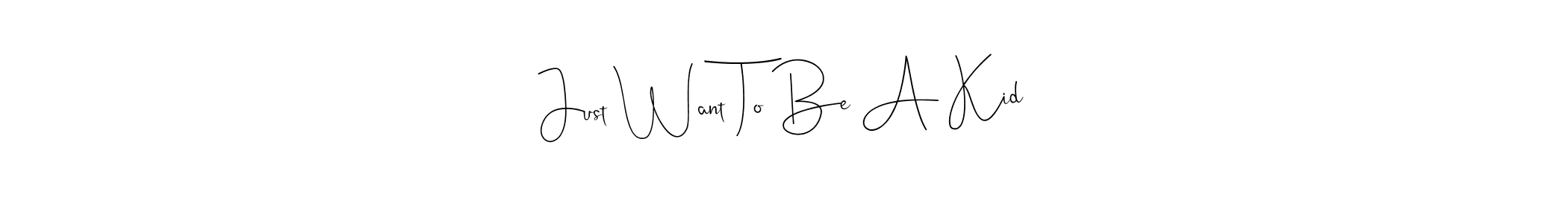 Just Want To Be A Kid stylish signature style. Best Handwritten Sign (Andilay-7BmLP) for my name. Handwritten Signature Collection Ideas for my name Just Want To Be A Kid. Just Want To Be A Kid signature style 4 images and pictures png