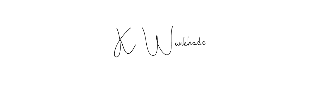 It looks lik you need a new signature style for name K  Wankhade. Design unique handwritten (Andilay-7BmLP) signature with our free signature maker in just a few clicks. K  Wankhade signature style 4 images and pictures png