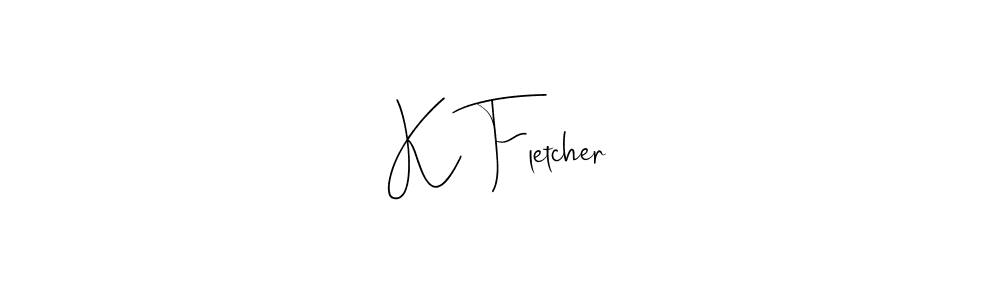 K Fletcher stylish signature style. Best Handwritten Sign (Andilay-7BmLP) for my name. Handwritten Signature Collection Ideas for my name K Fletcher. K Fletcher signature style 4 images and pictures png