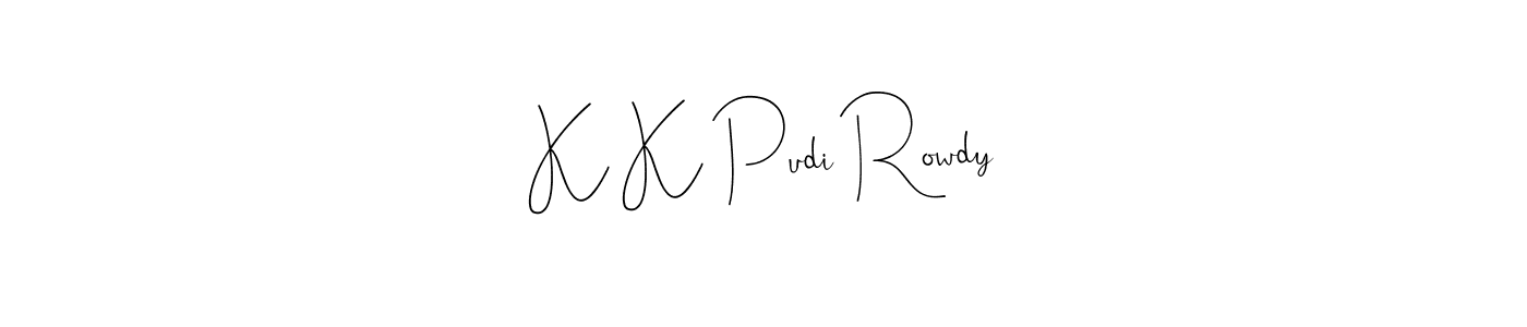 Also You can easily find your signature by using the search form. We will create K K Pudi Rowdy name handwritten signature images for you free of cost using Andilay-7BmLP sign style. K K Pudi Rowdy signature style 4 images and pictures png