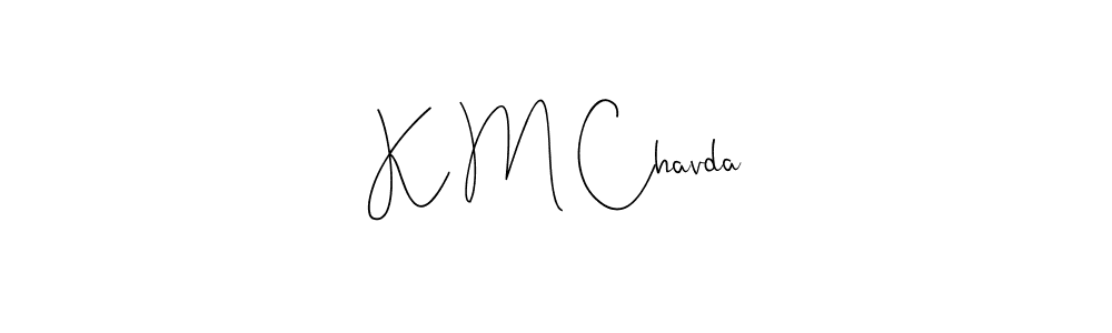 Create a beautiful signature design for name K M Chavda. With this signature (Andilay-7BmLP) fonts, you can make a handwritten signature for free. K M Chavda signature style 4 images and pictures png