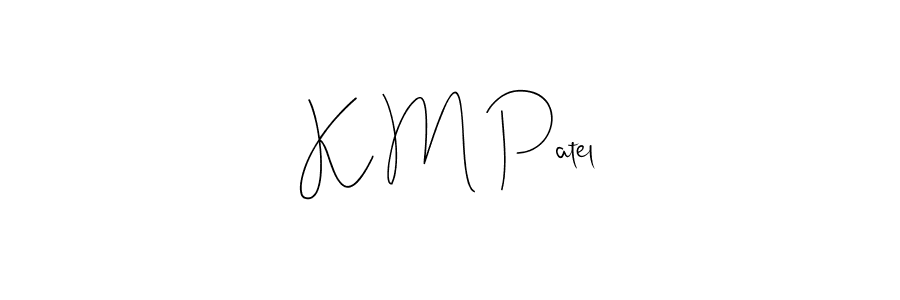 Make a beautiful signature design for name K M Patel. With this signature (Andilay-7BmLP) style, you can create a handwritten signature for free. K M Patel signature style 4 images and pictures png