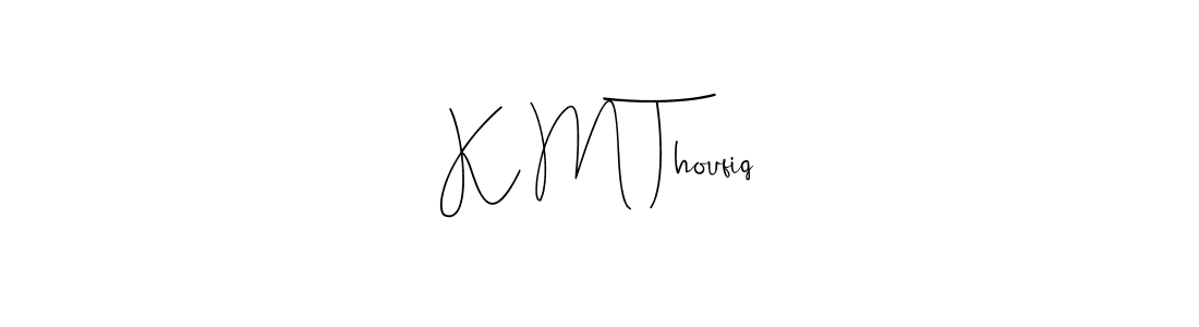 You should practise on your own different ways (Andilay-7BmLP) to write your name (K M Thoufiq) in signature. don't let someone else do it for you. K M Thoufiq signature style 4 images and pictures png