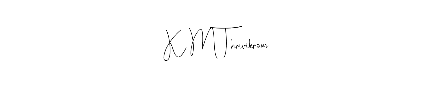 K M Thrivikram stylish signature style. Best Handwritten Sign (Andilay-7BmLP) for my name. Handwritten Signature Collection Ideas for my name K M Thrivikram. K M Thrivikram signature style 4 images and pictures png