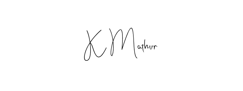 Create a beautiful signature design for name K Mathur. With this signature (Andilay-7BmLP) fonts, you can make a handwritten signature for free. K Mathur signature style 4 images and pictures png