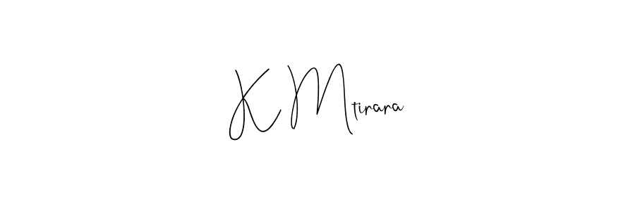 Make a beautiful signature design for name K Mtirara. With this signature (Andilay-7BmLP) style, you can create a handwritten signature for free. K Mtirara signature style 4 images and pictures png