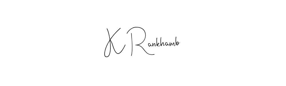 Use a signature maker to create a handwritten signature online. With this signature software, you can design (Andilay-7BmLP) your own signature for name K Rankhamb. K Rankhamb signature style 4 images and pictures png