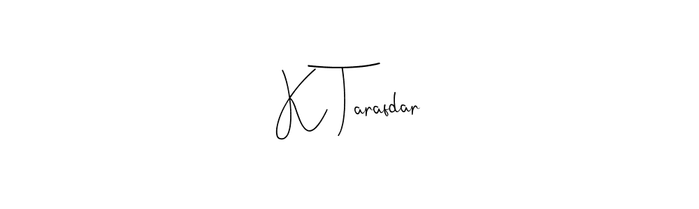 Design your own signature with our free online signature maker. With this signature software, you can create a handwritten (Andilay-7BmLP) signature for name K Tarafdar. K Tarafdar signature style 4 images and pictures png