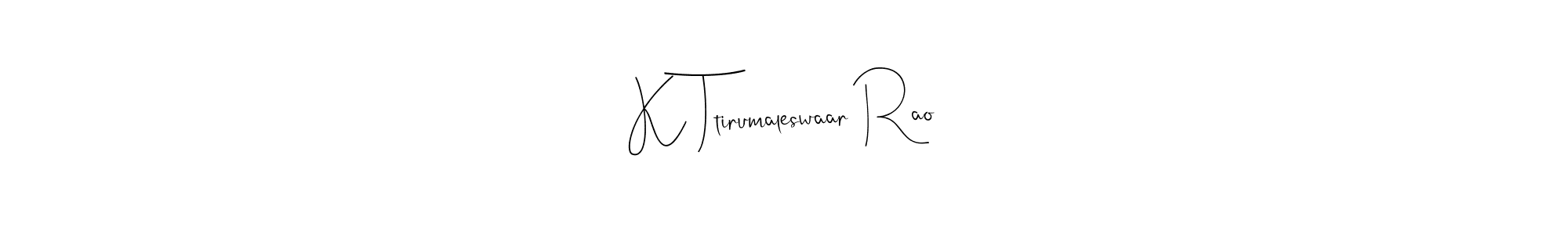 You should practise on your own different ways (Andilay-7BmLP) to write your name (K Ttirumaleswaar Rao) in signature. don't let someone else do it for you. K Ttirumaleswaar Rao signature style 4 images and pictures png